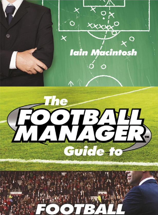 The Football Manager's Guide to Football Management